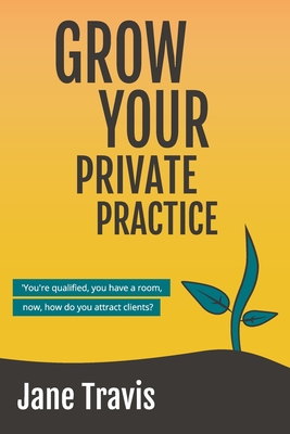 Grow Your Private Practice - Jane Travis