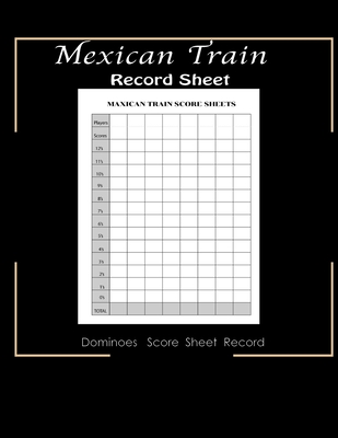 Maxican Train Record Sheets: Mexican Train Score Game - Record Keeper Book - Mexican Train Scoresheets - Mexican Train Score Card - 8.5