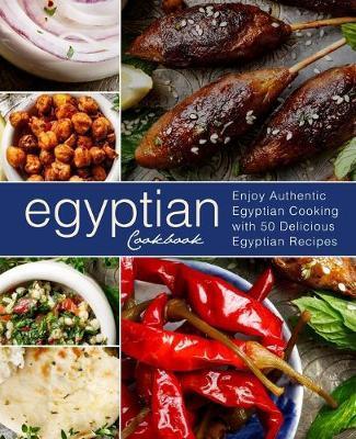 Egyptian Cookbook: Enjoy Authentic Egyptian Cooking with 50 Delicious Egyptian Recipes (3rd Edition) - Booksumo Press