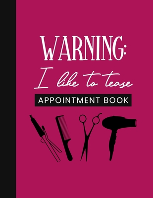 Warning: I Like To Tease Appointment Book: Undated Schedule Organizer Notebook for Hair Stylist or Salon with Weekly Layout Sho - Jamie Foster