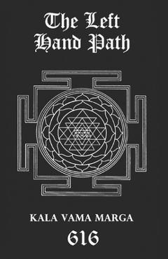 Coperta cărții 'The Left Hand Path: Kala Vama Marga - Inner transformation and insight in order to break free from one's conditioning'