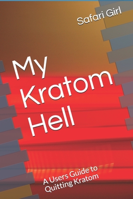 My Kratom Hell: A Users Guide to Quitting Kratom - Safari Girl