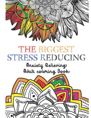 The Biggest Stress Reducing Anxiety Relieving Coloring Book: 75 Beautiful & Unique Especially Curated Stress Relieving Designs & Patterns. Mystical An - Mindful In A. Minute