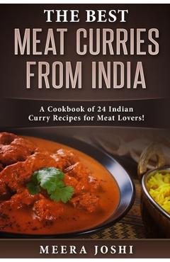 Coperta cărții 'The Best Meat Curries from India: A Cookbook of 24 Indian Curry Recipes for Meat Lovers! - Meera Joshi'