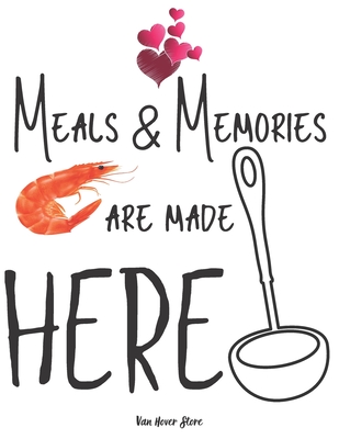 Coperta cărții 'Meals & Memories are made here: personalized recipe box, recipe keeper make your own cookbook, 106-Pages 8.5
