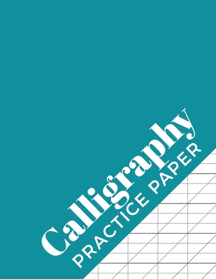 Calligraphy Practice Paper: Calligraphy Workbook for Hand Lettering - 120 Sheet Pad - Calligrapher Press