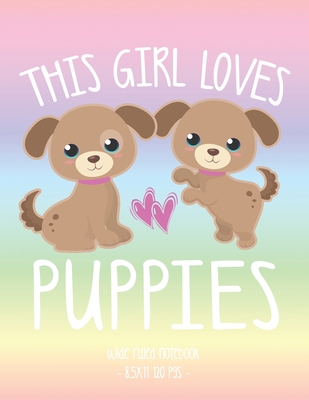 This Girl Loves Puppies: School Notebook Puppy Dog Lover Gift 8.5x11 Wide Ruled - Puppy Tail Press
