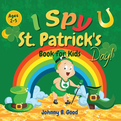 I Spy St. Patrick's Day Book for Kids Ages 2-5: Fun Guessing Game and Coloring Book for Kids, St. Patrick's Day Interactive Book for Preschoolers and - Johnny B. Good