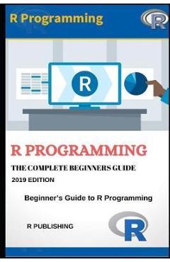 Coperta cărții 'Programming: A Beginner's Guide to Data Visualization, Statistical Analysis and Programming in R. - R. Publishing'