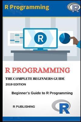  Programming: A Beginner's Guide to Data Visualization, Statistical Analysis and Programming in R. - R. Publishing