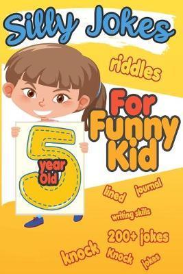 Coperta cărții 'Silly Jokes For 5 Year Old Funny Kid: 200+ Hilarious jokes, Riddles and knock knock jokes to improve reading skills and'