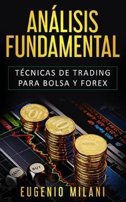 Análisis Fundamental: Técnicas de trading para Bolsa y Forex - Eugenio Milani