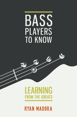 Bass Players To Know: Learning From The Greats - Ryan Madora