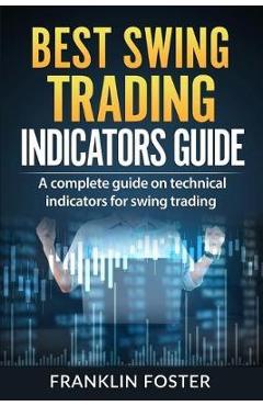 Coperta cărții 'Best Swing Trading Indicators Guide: A complete guide on technical indicators for swing trading. - Franklin Foster'