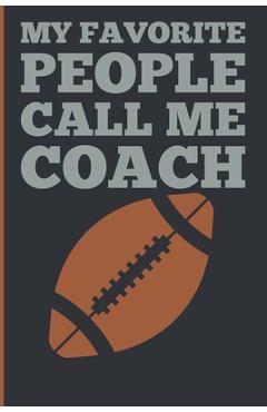 Poza produsului My Favorite People Calls Me Coach: Gift Coach Book for Football Game Planning and Training Drills - Sports Planners &. Cool Gifts