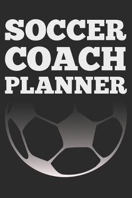 Soccer Coach: Black Coach Book for Soccer Game Planning and Training - Sports Planners &. Cool Gifts