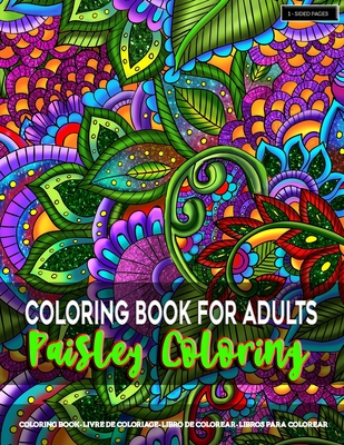 Coloring Book for Adults - Paisley Coloring: Paisley Coloring Pages for Grown-Ups Featuring Amazing Paisley Patterns Flowers Designs for Stress Relief - Mandala Artfulness