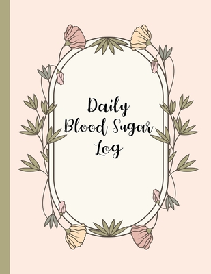 Daily Blood Sugar Log: Track Diabetes Glucose Readings 4x a Day, 7 Days a Week - One-Year + Log (56 Weeks)- Pink Botanical Floral Design - BO - Rosewater Journals