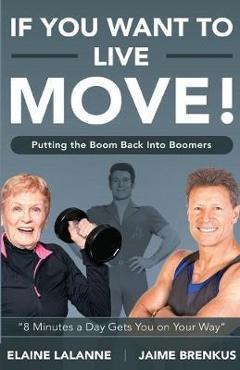 Coperta cărții 'If You Want to Live, Move!: Putting the Boom Back into Boomers - Jaime Brenkus'