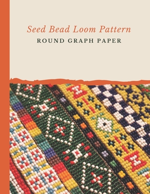 Seed Bead Loom Pattern Round Graph Paper: Bonus Materials List Sheets Included for Each Grid Graph Pattern Design - Micka's Creative Crafts