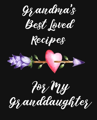 Grandma's Best Loved Recipes For My Granddaughter: Recipe Book To Write In - Stylesia Recipe Journals