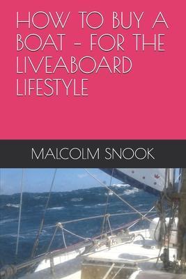 How to Buy a Boat - For the Liveaboard Lifestyle - Malcolm Snook