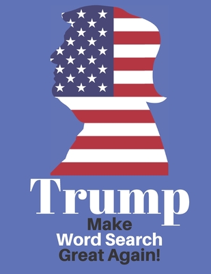 Trump Make Word Search Great Again: Love him or Not Enjoy This Political Word Find Anywhere - Exercise Your Noodle