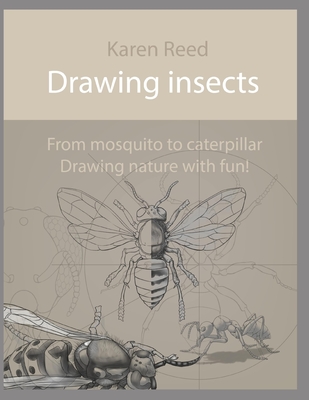 Drawing insects: From mosquito to caterpillar. Drawing nature with fun! - Karen Reed