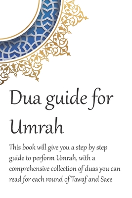 A Dua Guide for Umrah: This is a guide for performing Umrah and includes duas that you can use as guidance when performing Umrah. - Waseem Mirza