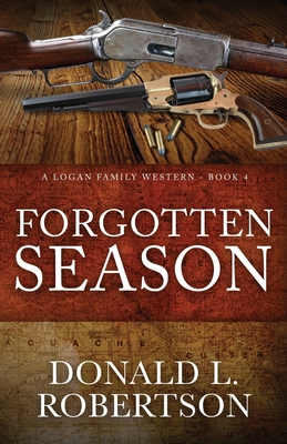 Forgotten Season: A Logan Family Western - Book 4 - Donald L. Robertson