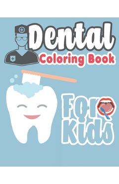 Coperta cărții 'Dental Coloring Book For Kids: Great Gift Idea Dental coloring book for children who love dentists and wish to be a'