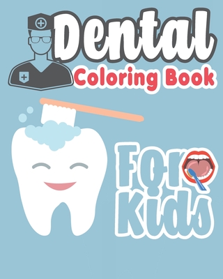 Dental Coloring Book For Kids: Great Gift Idea Dental coloring book for children who love dentists and wish to be a dentist when they grow up - The Dude