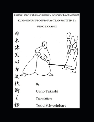Kukishin Ryu Bojutsu as Transmitted by Ueno Takashi: Nihonden Tenshin Koryu Jojutsu - Takashi Ueno