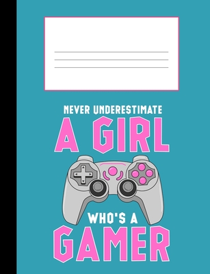 Never Underestimate a Girl Who's a Gamer: Composition Notebook College Ruled 110 Pages, 7.4 x 9.8 - Nw Sports &. Hobbies