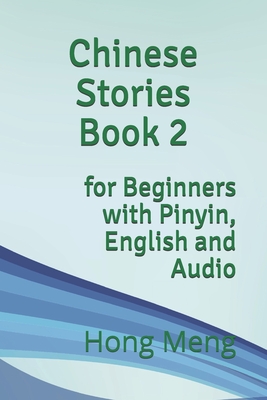 Chinese Stories Book 2: for Beginners with Pinyin, English and Audio - Hong Meng