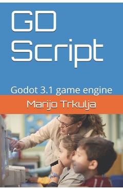 Coperta cărții 'GD Script: Godot 3.1 game engine - Marijo Trkulja'