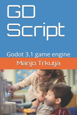 GD Script: Godot 3.1 game engine - Marijo Trkulja