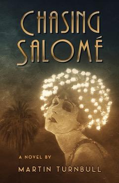 Coperta cărții 'Chasing Salomé: A Novel of 1920s Hollywood - Martin Turnbull'