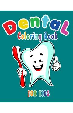Coperta cărții 'Dental Coloring Book For Kids: Funny Dental coloring book for children who love dentists and wish to be a dentist when'