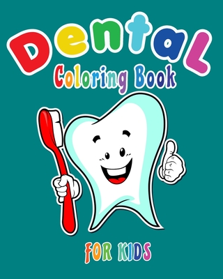 Dental Coloring Book For Kids: Funny Dental coloring book for children who love dentists and wish to be a dentist when they grow up - Happy Bengen