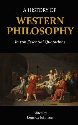 A History of Western Philosophy in 500 Essential Quotations - Lennox Johnson
