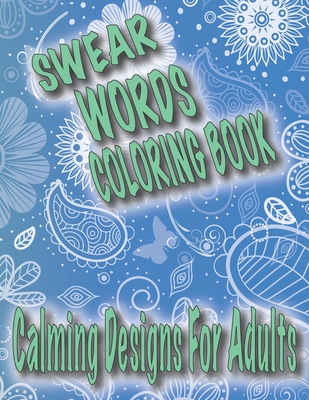 Swear Words Coloring Book: Calming Designs For Adults, Spirals, Mandala, Flowers, Animals, Curse Words - Ninja Adult Designs