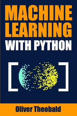 Machine Learning with Python: A Practical Beginners' Guide - Oliver Theobald