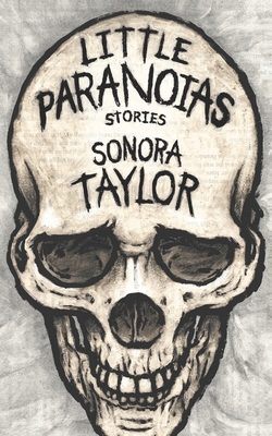 Little Paranoias: Stories - Sonora Taylor