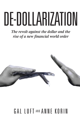 De-dollarization: The revolt against the dollar and the rise of a new financial world order - Anne Korin