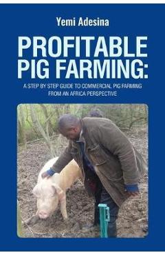 Coperta cărții 'Profitable Pig Farming: A step by step guide to commercial pig farming from an Africa perspective: Pig farming in'