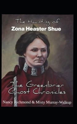 The Haunting of Zona Heaster Shue: The Greenbrier Ghost Chronicles - Misty Murray-walkup