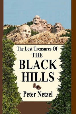The Lost Treasures Of The Black Hills - Peter Netzel