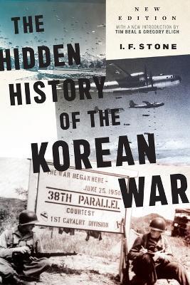 Hidden History of the Korean War: New Edition - I. F. Stone