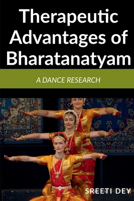 Therapeutic Advantages of Bharatanatyam: A Dance research - Sreeti Dey